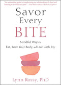 Savor Every Bite: Mindful Ways to Eat, Love Your Body, and Live with Joy - Paperback
