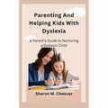 Parenting And Helping Kids With Dyslexia: A Parent's Guide to Nurturing a Dyslexic Child - Paperback