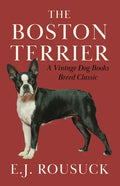 The Boston Terrier (A Vintage Dog Books Breed Classic) - Paperback
