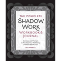 The Complete Shadow Work Workbook & Journal: Exercises and Prompts to Prioritize Your Well-Being and Heal Old Wounds - Paperback