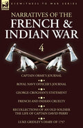 Narratives of the French and Indian War: 4-Captain Orme's Journal, Royal Navy Officer's Journal, George Croghan's Statement, French and Indian Cruelty - Paperback