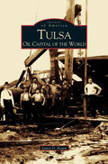 Tulsa: Oil Capital of the World - Hardcover