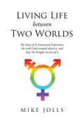 Living Life Between Two Worlds: The Story of A Transsexual Experience, the truth God revealed about it, and how He brought me out of it - Paperback