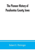 The pioneer history of Pocahontas County, Iowa: From the time of its earliest settlement to the present time - Paperback