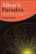 Alton's Paradox: Foreign Film Workers and the Emergence of Industrial Cinema in Latin America - Paperback
