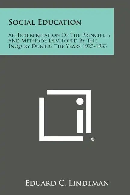 Social Education: An Interpretation Of The Principles And Methods Developed By The Inquiry During The Years 1923-1933 - Paperback
