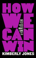 How We Can Win: Race, History and Changing the Money Game That's Rigged - Paperback