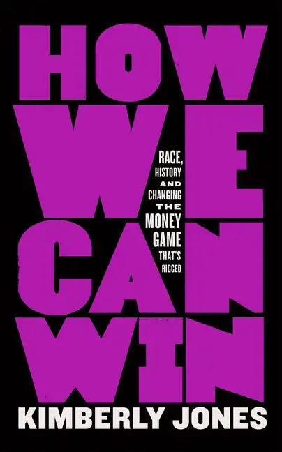 How We Can Win: Race, History and Changing the Money Game That's Rigged - Paperback