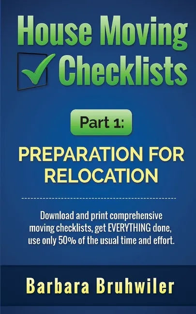 House Moving Checklists, Part 1: Preparation for Relocation: Download and print comprehensive moving checklists, get EVERYTHING done, use only 50% of - Paperback