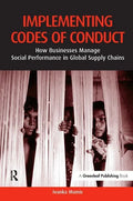 Implementing Codes of Conduct: How Businesses Manage Social Performance in Global Supply Chains - Hardcover