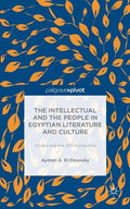 The Intellectual and the People in Egyptian Literature and Culture: Am?ra and the 2011 Revolution - Hardcover