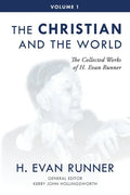 The Collected Works of H. Evan Runner, Vol. 1: The Christian and the World - Paperback