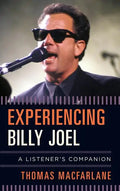 Experiencing Billy Joel: A Listener's Companion - Hardcover