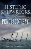 Historic Shipwrecks of Penobscot Bay - Hardcover