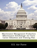 Maintenance Management Production (Maintenance Scheduling): Air Force Career Education and Training Plan - Paperback