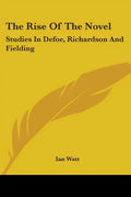 The Rise of the Novel: Studies in Defoe, Richardson and Fielding - Paperback
