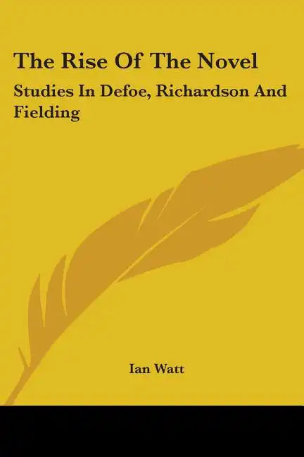 The Rise of the Novel: Studies in Defoe, Richardson and Fielding - Paperback