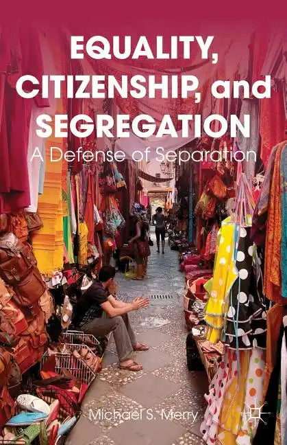 Equality, Citizenship, and Segregation: A Defense of Separation - Hardcover