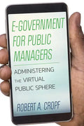 E-Government for Public Managers: Administering the Virtual Public Sphere - Paperback