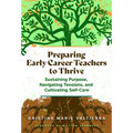 Preparing Early Career Teachers to Thrive: Sustaining Purpose, Navigating Tensions, and Cultivating Self-Care - Paperback