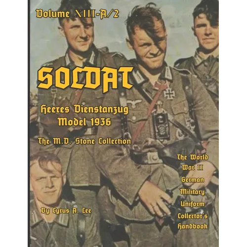 Soldat Volume XIII-A: World War II German Military Uniform Collector's Handbook - Paperback