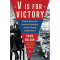 V Is for Victory: Franklin Roosevelt's American Revolution and the Triumph of World War II - Hardcover