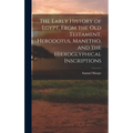 The Early History of Egypt, From the Old Testament, Herodotus, Manetho, and the Hieroglyphical Inscriptions - Hardcover