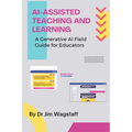 AI-Assisted Teaching and Learning: A Generative AI Field Guide for Educators - Paperback