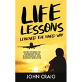 Life Lessons Learned the Hard Way: Short Stories on Leadership from a Montanan and Aviation Executive - Hardcover