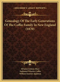 Genealogy of the Early Generations of the Coffin Family in New England (1870) - Hardcover