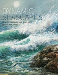 Dynamic Seascapes: How to Paint Seas and Skies with Drama and Energy - Paperback