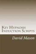 Key Hypnosis Induction Scripts: How to Hypnotize anyone quickly and easily - Paperback
