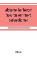 Alabama, her history, resources, war record, and public men: from 1540 to 1872 - Paperback