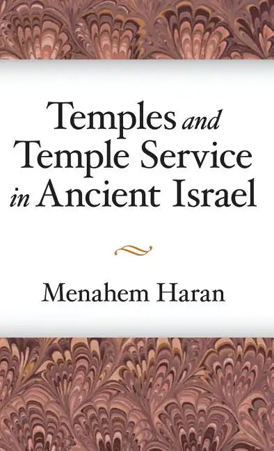 Temples and Temple-Service in Ancient Israel: An Inquiry into Biblical Cult Phenomena and the Historical Setting of the Priestly School - Hardcover