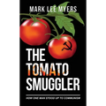 The Tomato Smuggler: How One Man Stood Up to Communism - Hardcover