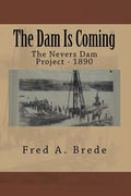 The Dam Is Coming: The Nevers Dam Project - 1890 - Paperback
