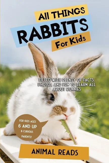 All Things Rabbits For Kids: Filled With Plenty of Facts, Photos, and Fun to Learn all About Bunnies - Paperback