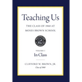 Teaching Us: The Class of 1960 at Moses Brown School: Volume I, In Class - Hardcover