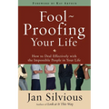 Foolproofing Your Life: How to Deal Effectively with the Impossible People in Your Life - Paperback