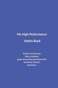 My High Performance Habits Book: Easily Record Your Daily Routines, Goals Toward Personal Growth, Business, Fitness, and More... - Paperback