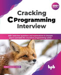 Cracking C Programming Interview: 500+ Interview Questions and Explanations to Sharpen Your C Concepts for a Lucrative Programming Career - Paperback