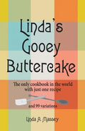 Linda's Gooey Buttercake: The Only Cookbook in the World with Just One Recipe and 99 Variations - Paperback
