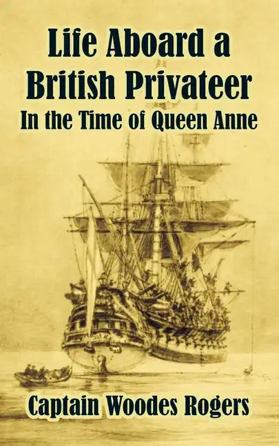 Life Aboard a British Privateer: In the Time of Queen Anne - Paperback