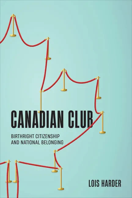 Canadian Club: Birthright Citizenship and National Belonging - Paperback