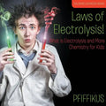 Laws of Electrolysis! What Is Electrolysis and More - Chemistry for Kids - Children's Chemistry Books - Paperback