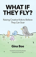 What If They Fly?: Raising Creative Kids To Believe They Can Soar - Paperback