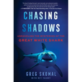 Chasing Shadows: Unraveling the Mysteries of the Great White Shark - Paperback