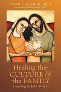 Healing the Culture and the Family According to John Paul II - Paperback