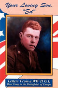 Your Loving Son, Ed: Letters from a WWII G.I. -- Boot Camp to the Battlefields of Europe - Paperback