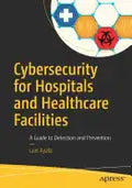 Cybersecurity for Hospitals and Healthcare Facilities: A Guide to Detection and Prevention - Paperback